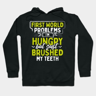 First World Problems I'm Hungry But I Just Brushed My Teeth Hoodie